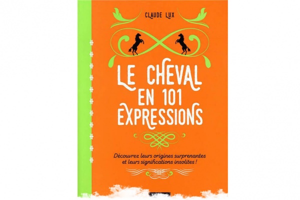 J’ai lu… Le cheval en 101 expressions de Claude Lux